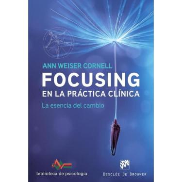 Imagem de Focusing en la práctica clínica. La esencia del cambio - Espanhol