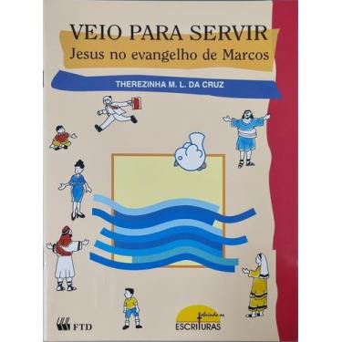 Imagem de Livro: Veio Para Servir - Jesus no Evangelho de Marcos Autor: Therezin