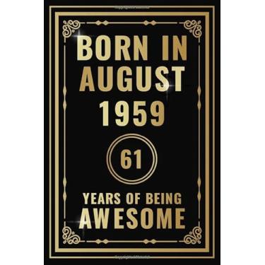 Imagem de Born In August 1959-61 Years Of Being Awesome: Happy 61st Birthday Gift For Boys, Girls, Men, Women, And Everyone - 61 Years Old Blank Lined ... - Gold, Luxury Style (Better Than A Card)