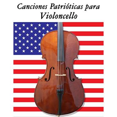 Imagem de Canciones Patrióticas para Violoncello: 10 Canciones de Estados Unidos (Spanish Edition)