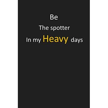 Imagem de Be the spotter in my heavy days: black diary composition pocketpad, undated lined notebook gift for man & women and also for teens, kids,students with motivational inspirational Quote on the cover