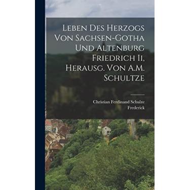 Imagem de Leben Des Herzogs Von Sachsen-Gotha Und Altenburg Friedrich Ii, Herausg. Von A.M. Schultze