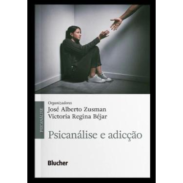 Imagem de Psicanalise e Adiccao - Edgar Blucher