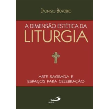 Imagem de Dimensao Estetica Da Liturgia - Arte Sagrada E Espacos Para Celebracao