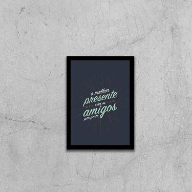 Imagem de Quadro O Melhor Presente É Ter Amigos Por Perto 33X24 Preta