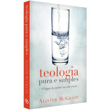 Imagem de Teologia Pura e Simples, Alister E Mcgrath - Ultimato -