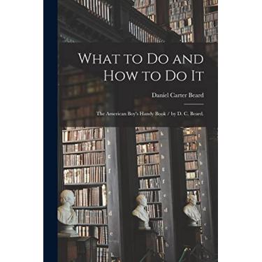 Imagem de What to Do and How to Do It: the American Boy's Handy Book / by D. C. Beard.