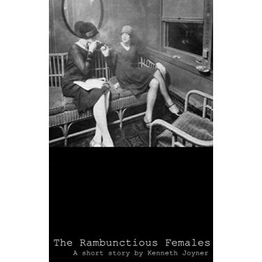 Imagem de The Rambunctious Females: A short story by Kenneth Joyner (English Edition)