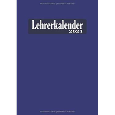Imagem de Lehrerkalender 2021: Wochenplaner zum notieren, organisieren und planen DIN A4. Kalender/Terminkalender/Monats- / Tagesübersicht/Kontakt- / Geburtstags listen/Blaues Cover