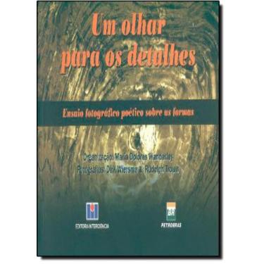 Imagem de Olhar para os Detalhes: Ensaios Fotográficos Poéticos Sobre as Formas,