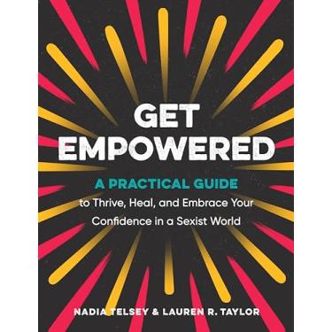Imagem de Get Empowered: A Practical Guide to Thrive, Heal, and Embrace Your Confidence in a Sexist World