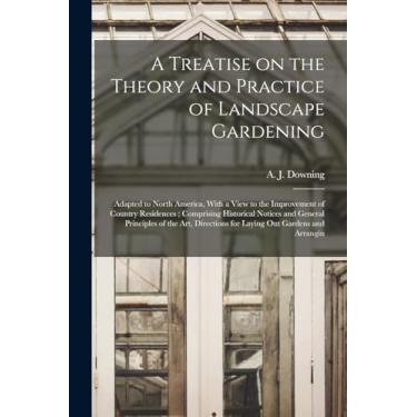 Imagem de A Treatise on the Theory and Practice of Landscape Gardening: Adapted to North America, With a View to the Improvement of Country Residences; ... for Laying out Gardens and Arrangin