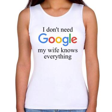 Imagem de Regata Feminina I don't need Google my wife knows everything - Foca na
