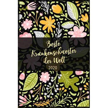 Imagem de Kalender 2020: Beste Krankenschwester der Welt: Motiv: Blumen | Terminplaner Jan. bis Dez. 2020 für Pflegeberufe Buchkalender | 1 Woche 2 Seiten ... Geburtstagsliste, Kontakte und Budget Planer