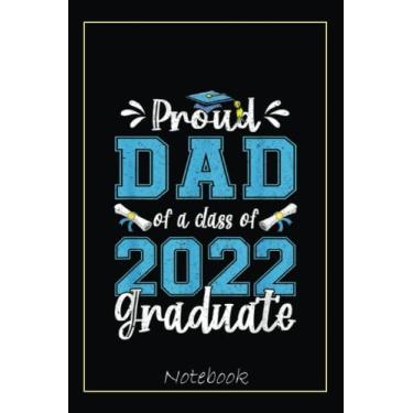 Imagem de Proud Dad of a Class of 2022 Graduate Senior 22 Dad Notebook: Graduation Gift Diary For Notes, Congratulations, Graduate Journal, Gold Graduate Gifts, Graduation Journal, 6x9 college ruled notebook