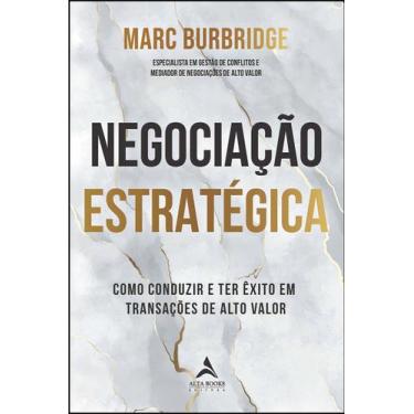 Imagem de Negociação Estratégica - Como Conduzir e Ter Êxito Em Transações De Al