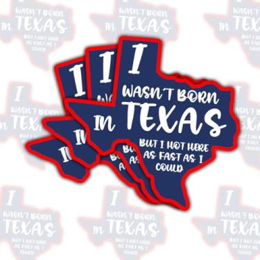 Imagem de Adesivo com 3 peças I WASN't Born in Texas But I Got Here as Fast as I Could , decalque de vinil Texas Outline impermeável para laptop, garrafa de água, carro, caderno de presente para novos texanos e
