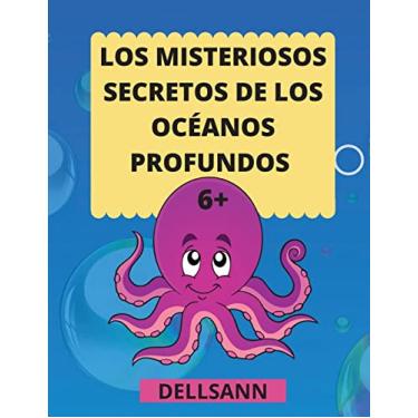 Imagem de Los Misteriosos secretos de los océanos profundos: Para los niños que aman los animales y los océanos y quieren saberlo todo. Increíble libro de ... ¡Perfecto para niños a partir de 6 años!