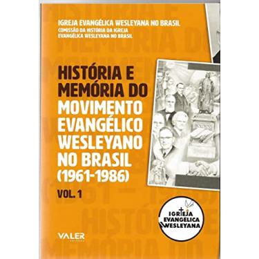 Imagem de História e memória do movimento evangélico Wesleyano no Brasil (1961-1986) Vol. 1