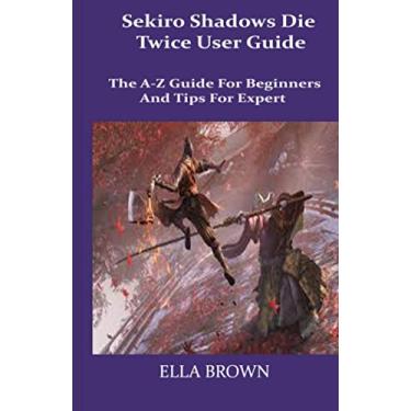 Imagem de Sekiro Shadows Die Twice User Guide: The A-Z Guide for Beginners and Tips Tor Expert