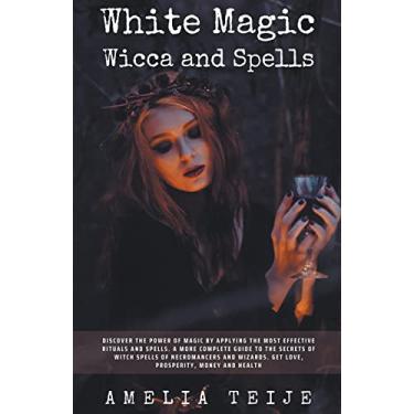 Imagem de White Magic Wicca and Spells - Discover the power of magic by applying the most effective rituals and spells. A complete guide to the secrets of witch spells of necromancers and wizards.