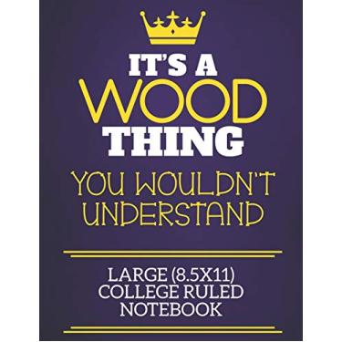 Imagem de It's A Wood Thing You Wouldn't Understand Large (8.5x11) College Ruled Notebook: Show you care with our personalised family member books, a perfect ... books are ideal for all the family to enjoy.