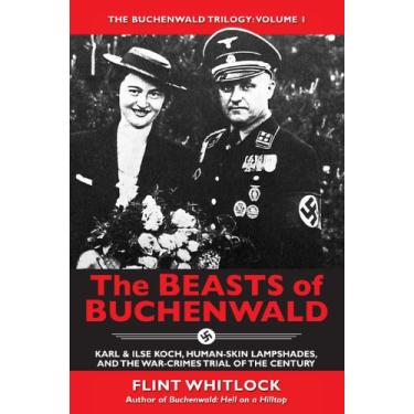 Imagem de The Beasts of Buchenwald: Karl & Ilse Koch, Human-skin Lampshades, and the War-crimes Trial of the Century (The Buchenwald Trilogy Book 1) (English Edition)