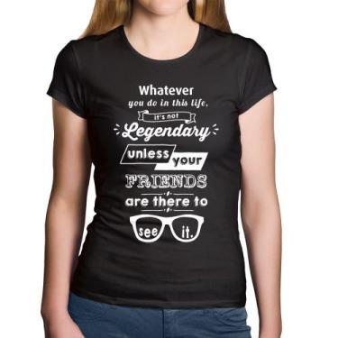 Imagem de Baby Look Algodão It's not legendary without your friends - Foca na Mo