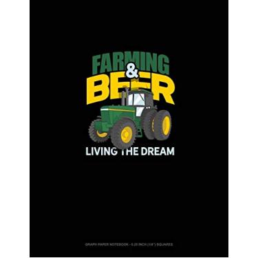 Imagem de Farming & Beer Living The Dream: Graph Paper Notebook - 0.25 Inch (1/4") Squares: 91