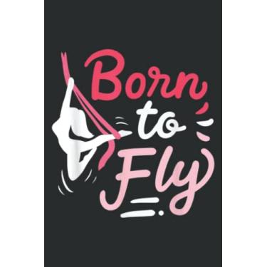Imagem de Aerial Yoga Born to Fly Fitness Aerial Silk Dancer Asana: Lined Journal & Diary for Writing & Notes for Girls and Women, Memo Diary Subject Notebooks Planner, 6"x9"