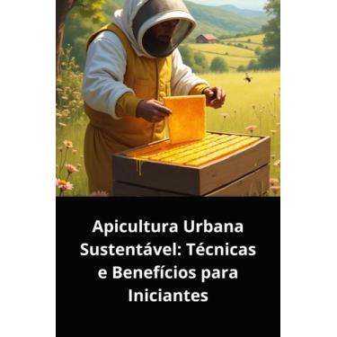 Imagem de Livro apicultura urbana sustentável técnicas e benefícios para inician