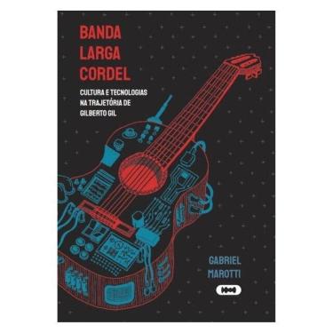 Imagem de Banda Larga Cordel: Cultura E Tecnologias Na Trajetória De Gilberto Gil