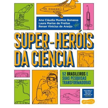 Imagem de Super-Heróis da Ciência: 52 cientistas e suas pesquisas transformadoras