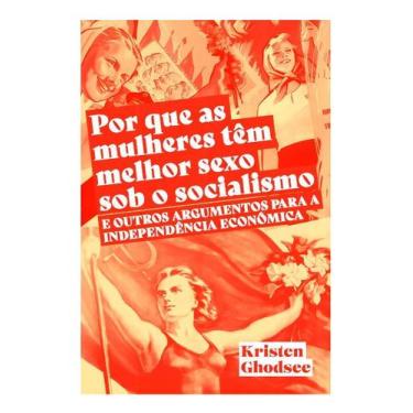 Imagem de Por Que As Mulheres Têm Melhor Sexo Sob o Socialismo e Outros Argument