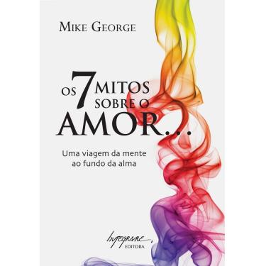 Imagem de Livro - Os 7 Mitos Sobre o Amor... uma Viagem ao Mente ao Fundo da Alma