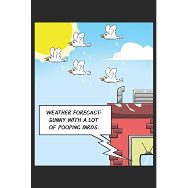 Imagem de Weather Forecast: Sunny With A Lot Of Pooping Birds.: DIN A5 Vogel-Fan Notizheft leer - 120 Seiten leeres Vogel-Fan Notizbuch für Notizen in Schule, ... - Eine tolles Geschenk für Ihre Liebsten.