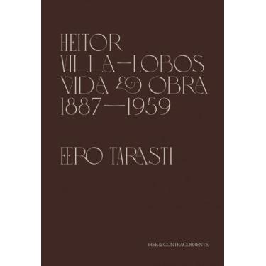 Imagem de Heitor Villa-Lobos - Vida E Obra (1887-1959)