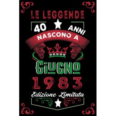 Imagem de Le leggende nascono a Giugno 1983: Taccuino - Diario| Regalo di compleanno Giugno 40 per uomini donne ragazze ragazzi Compleanno 1983 Personalizzato