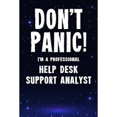 Imagem de Don't Panic! I'm A Professional Help Desk Support Analyst: Customized 100 Page Lined Notebook Journal Gift For A Busy Help Desk Support Analyst: Far Better Than A Throw Away Greeting Card.