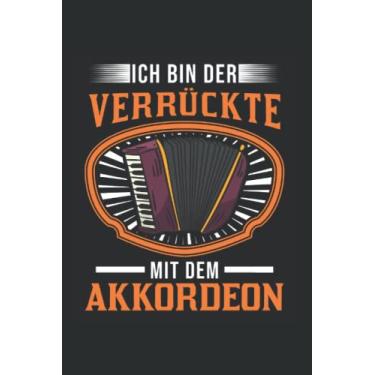 Imagem de Akkordeon Notizbuch: Ich Bin Der Verrückte Mit Dem Akkordeon / 6X9 Zoll / 120 Linierte Seiten