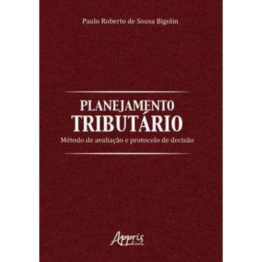 Imagem de Planejamento Tributário: Método De Avaliação E Protocolo De Decisào