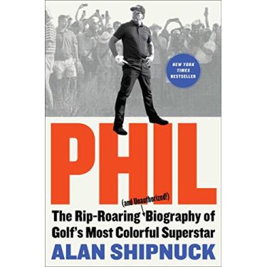 Imagem de Phil: The Rip-Roaring (and Unauthorized!) Biography of Golf's Most Colorful Superstar