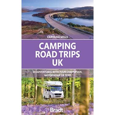 Imagem de Camping Road Trips: UK: 30 Adventures with Your Campervan, Motorhome or Tent