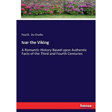 Imagem de Ivar the Viking: A Romantic History Based upon Authentic Facts of the Third and Fourth Centuries