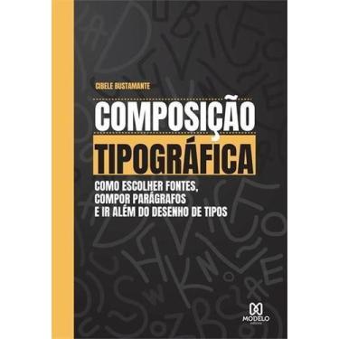 Imagem de Composição Tipográfica: Como Escolher Fontes, Compor Parágrafos E Ir A
