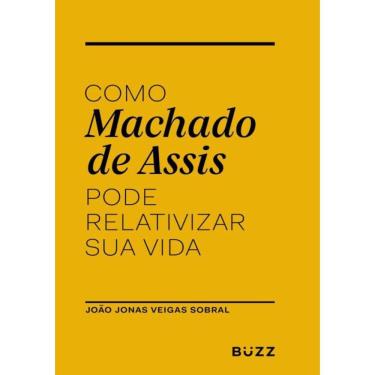 Imagem de Como Machado De Assis Pode Relativizar Sua Vida