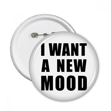 Imagem de Broche redondo I Want A New Mood Emblema para decoração 5 peças