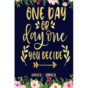 Imagem de One day or day one you decide Planner 2022 2023: Daily Weekly and Monthly with 24 Months Calendar, Vision Boards, To Do Lists, Notes