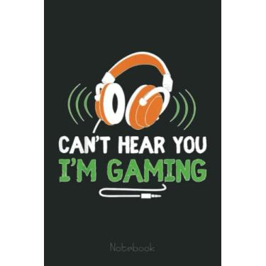 Imagem de Gamer Funny Quote Video Games Fan Can't Hear You I'm Gaming Notebook: Video Games Notebook and Tracker: Gamer's Journal Designed To Record Current and Future Gaming | Gaming Fire