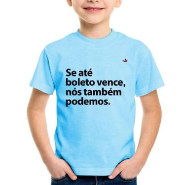 Imagem de Camiseta Infantil Se até boleto vence, nós também podemos - Foca na Mo
